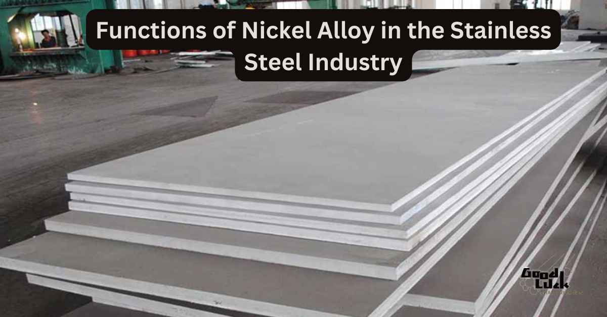 Functions of Nickel Alloy in the Stainless Steel Industry