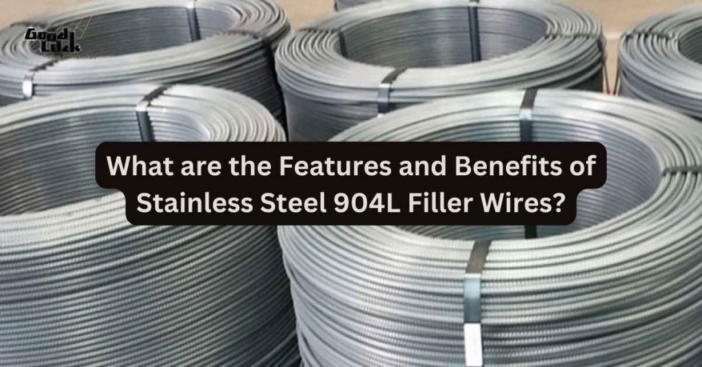 What are the Features and Benefits of Stainless Steel 904L Filler Wires